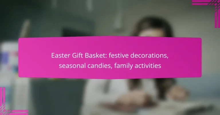 Easter Gift Basket: festive decorations, seasonal candies, family activities