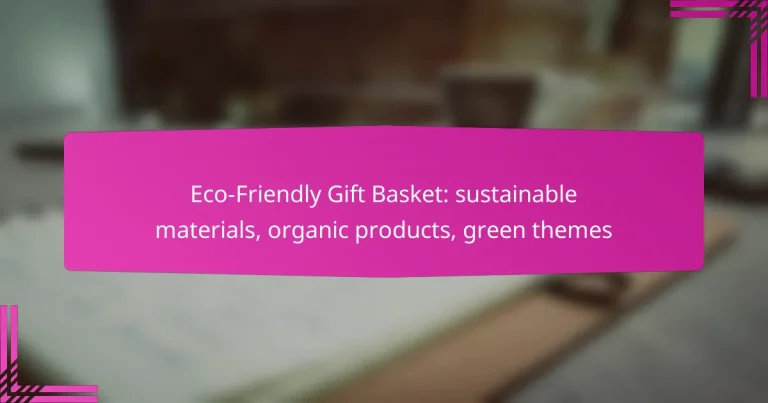 Eco-Friendly Gift Basket: sustainable materials, organic products, green themes