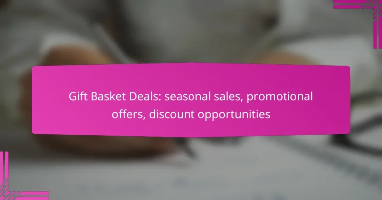 Gift Basket Deals: seasonal sales, promotional offers, discount opportunities