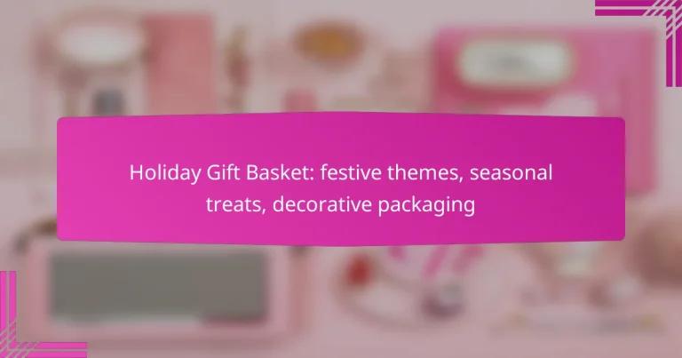Holiday Gift Basket: festive themes, seasonal treats, decorative packaging