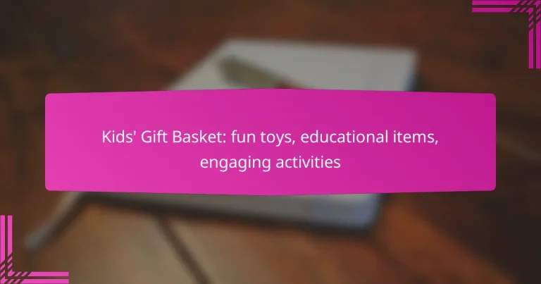 Kids’ Gift Basket: fun toys, educational items, engaging activities