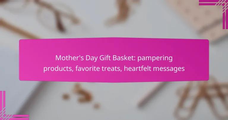 Mother’s Day Gift Basket: pampering products, favorite treats, heartfelt messages