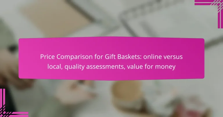 Price Comparison for Gift Baskets: online versus local, quality assessments, value for money