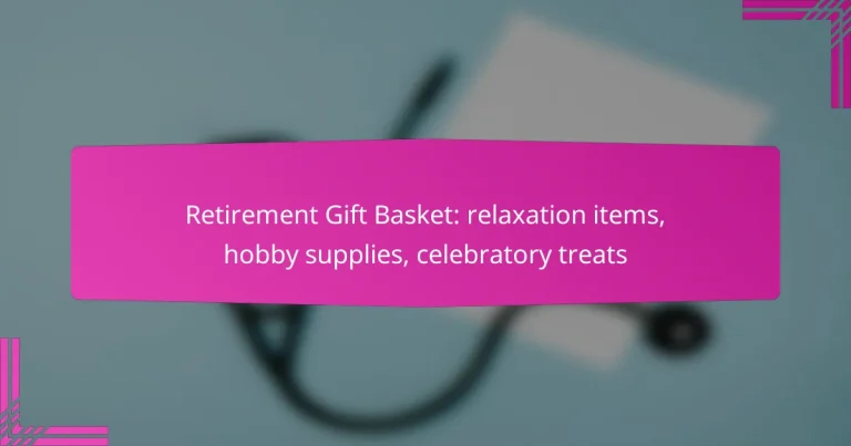 Retirement Gift Basket: relaxation items, hobby supplies, celebratory treats