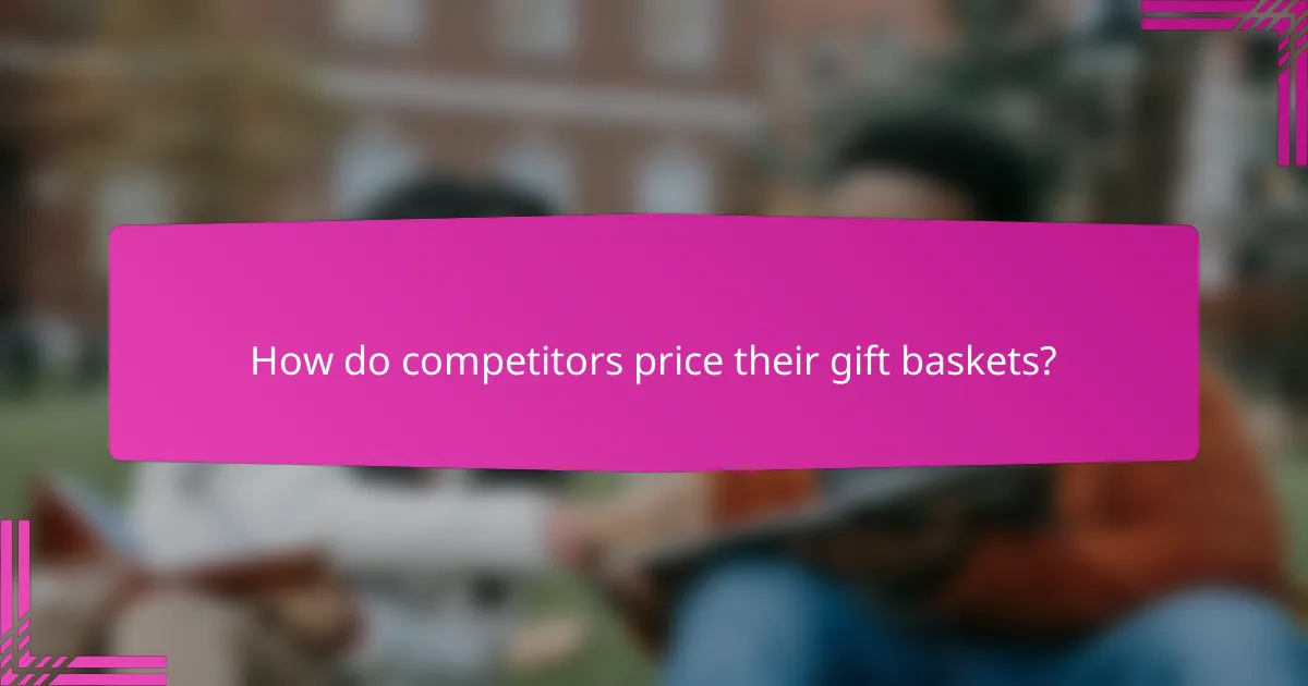 How do competitors price their gift baskets?