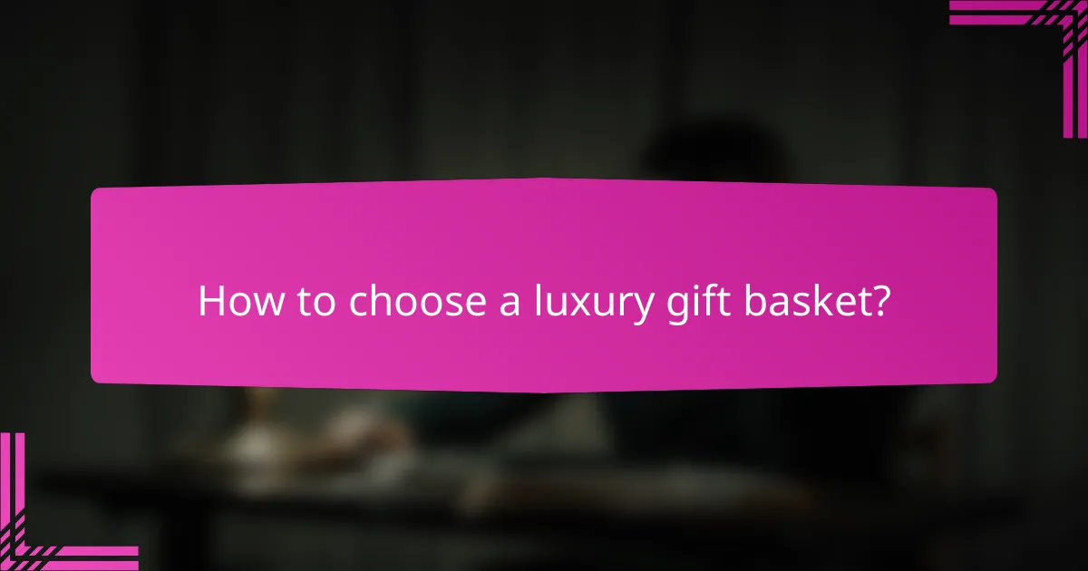 How to choose a luxury gift basket?