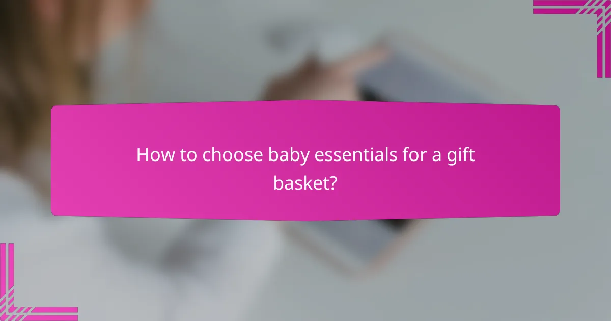 How to choose baby essentials for a gift basket?