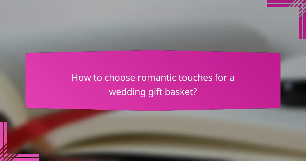 How to choose romantic touches for a wedding gift basket?