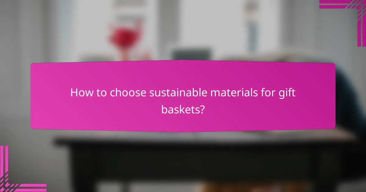 How to choose sustainable materials for gift baskets?
