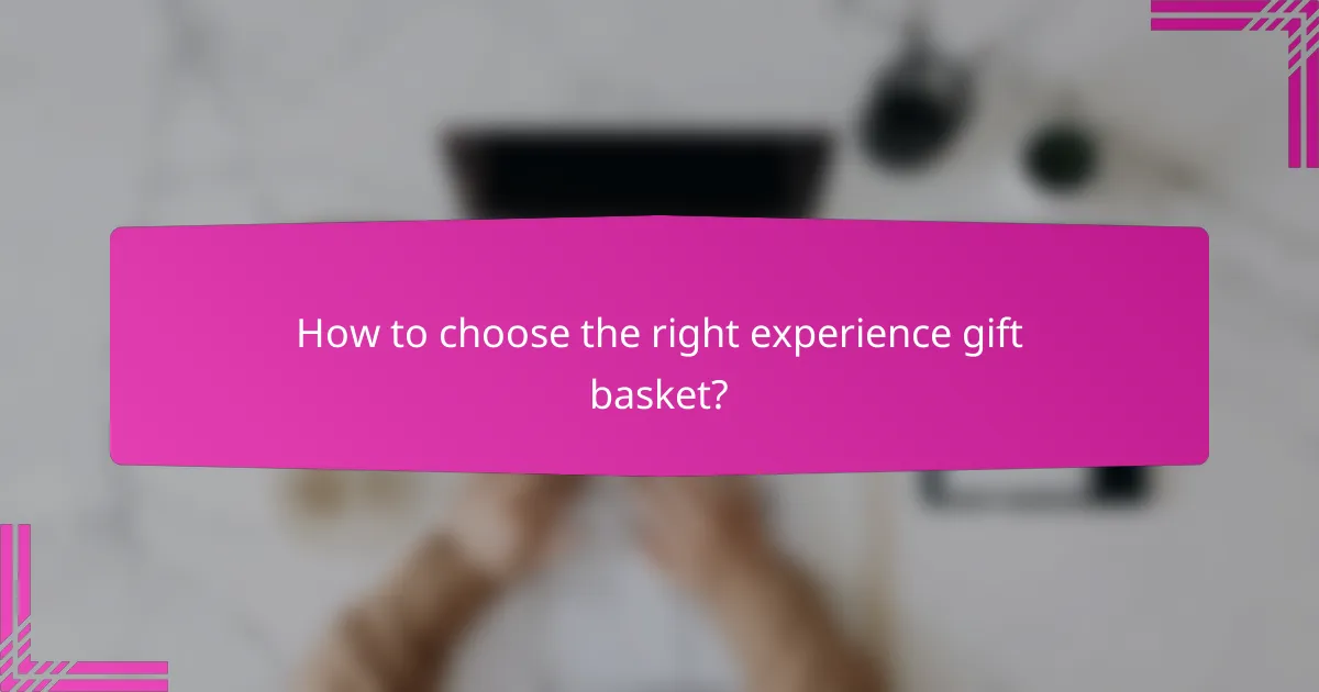 How to choose the right experience gift basket?