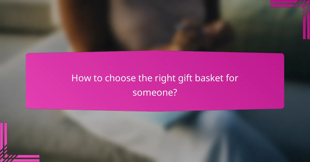 How to choose the right gift basket for someone?