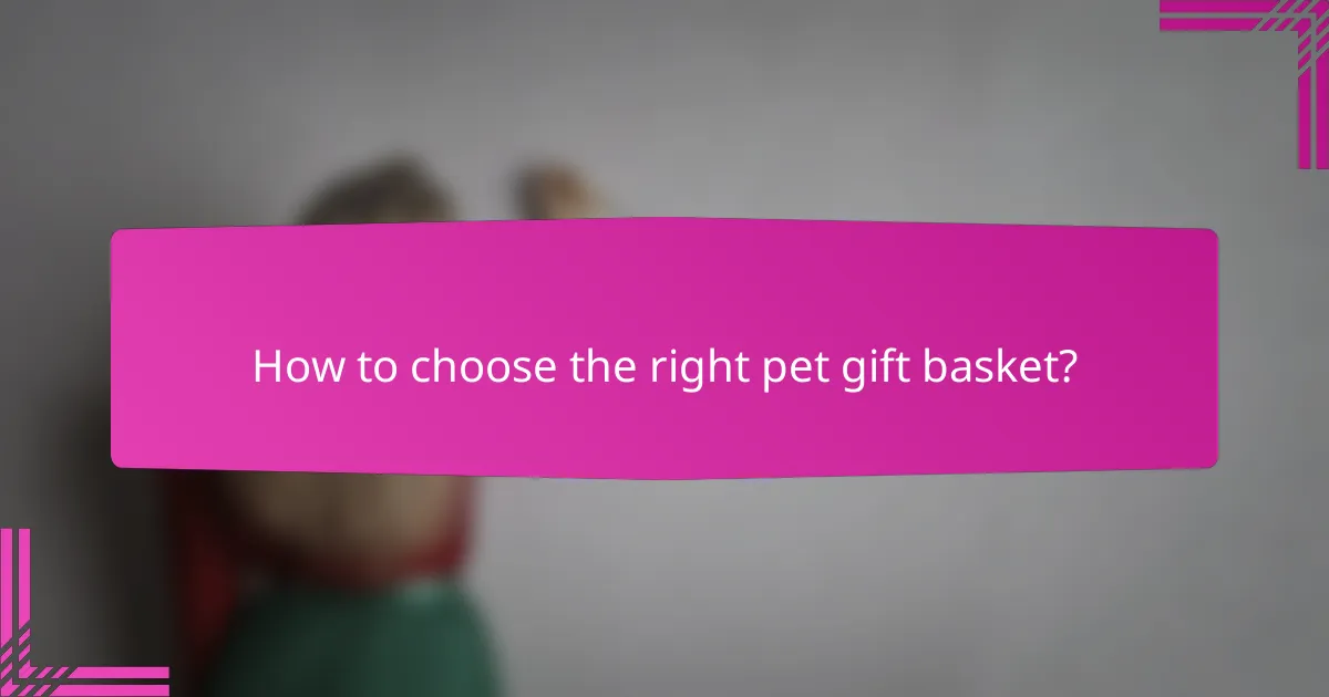 How to choose the right pet gift basket?