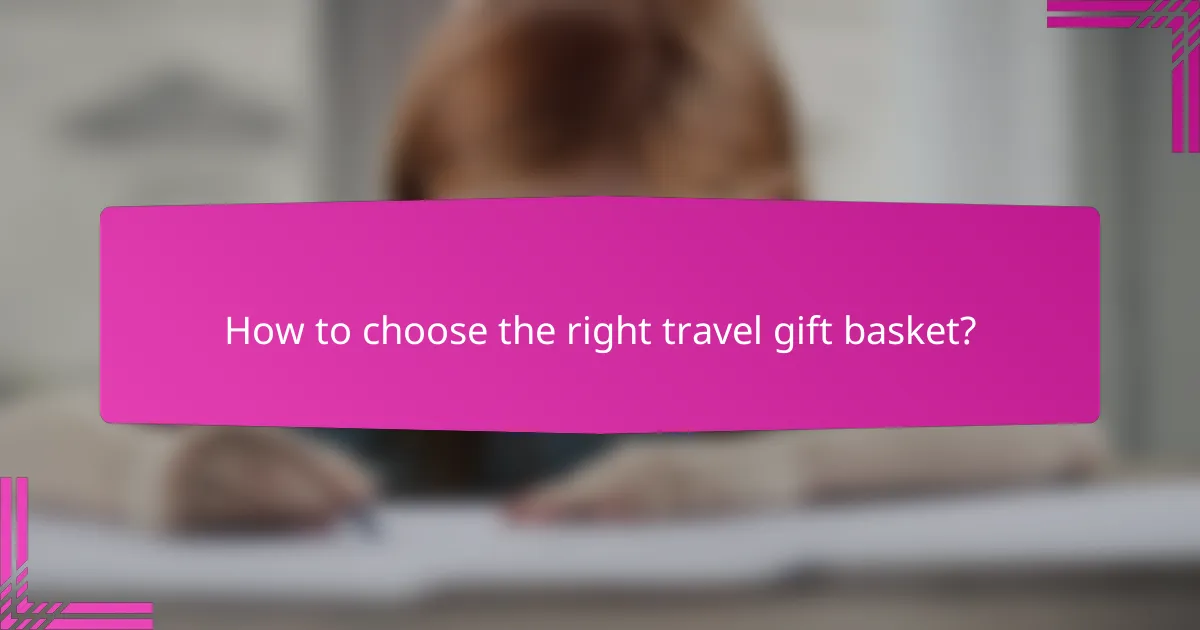 How to choose the right travel gift basket?