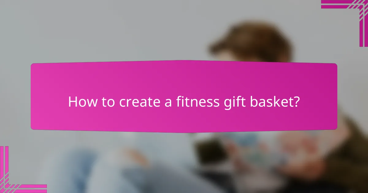 How to create a fitness gift basket?