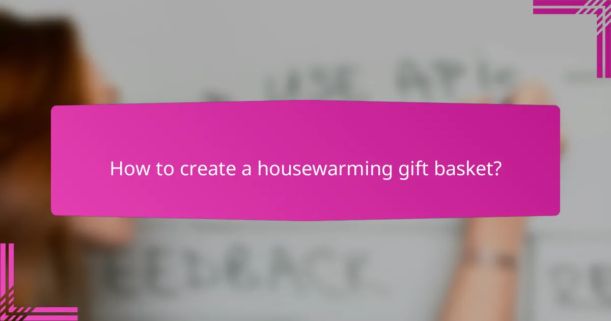How to create a housewarming gift basket?