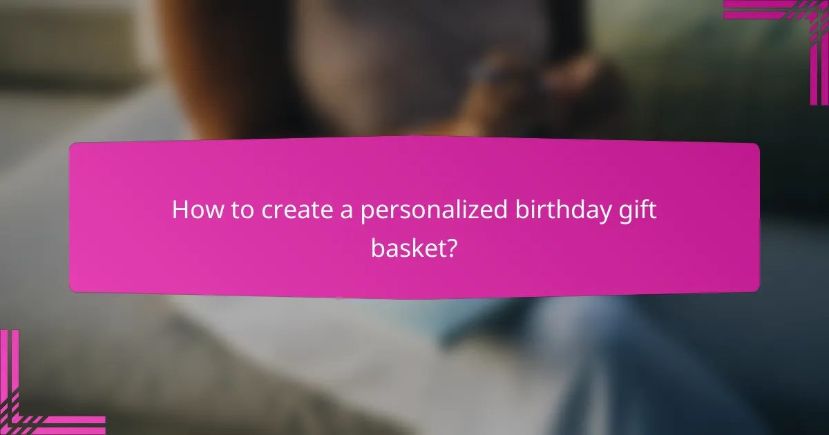 How to create a personalized birthday gift basket?