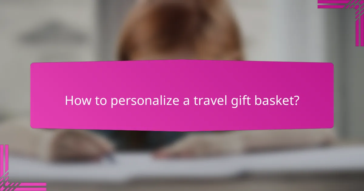 How to personalize a travel gift basket?