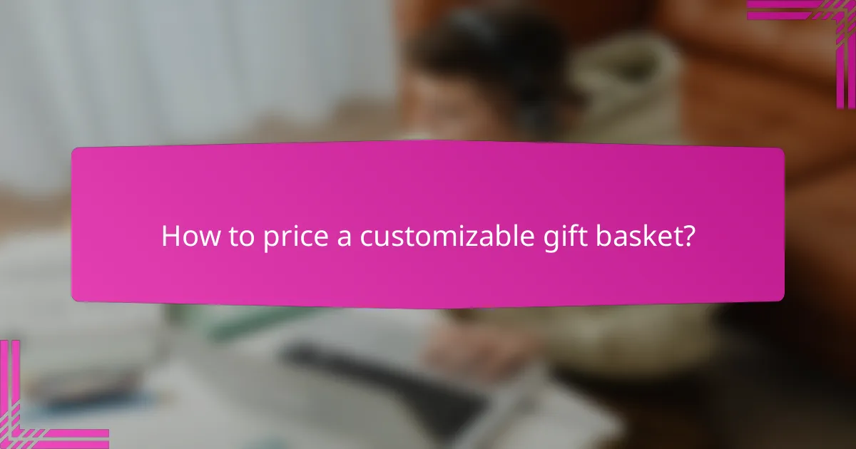 How to price a customizable gift basket?