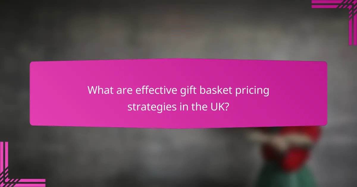 What are effective gift basket pricing strategies in the UK?