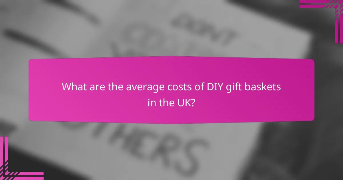 What are the average costs of DIY gift baskets in the UK?