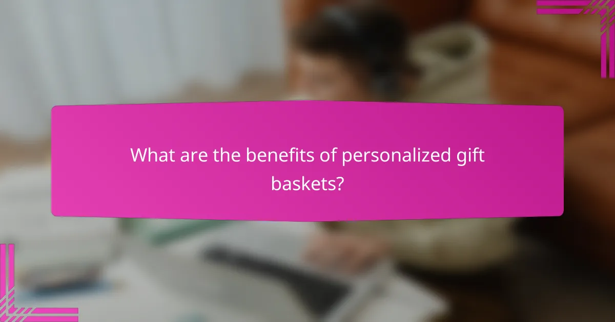 What are the benefits of personalized gift baskets?