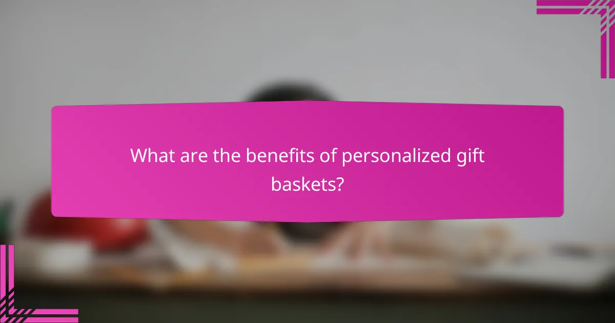 What are the benefits of personalized gift baskets?