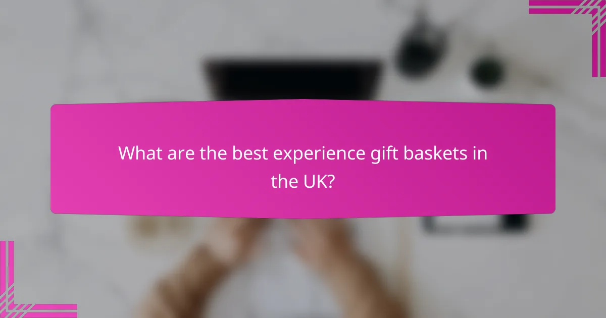 What are the best experience gift baskets in the UK?