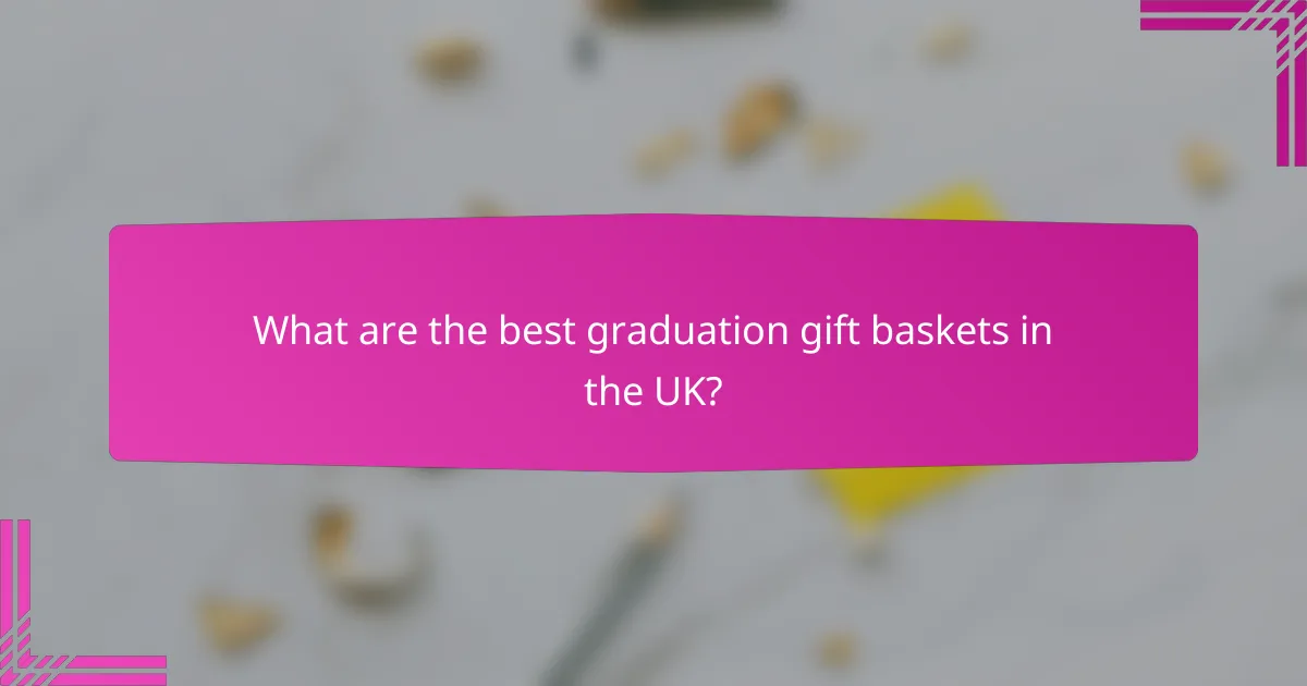 What are the best graduation gift baskets in the UK?