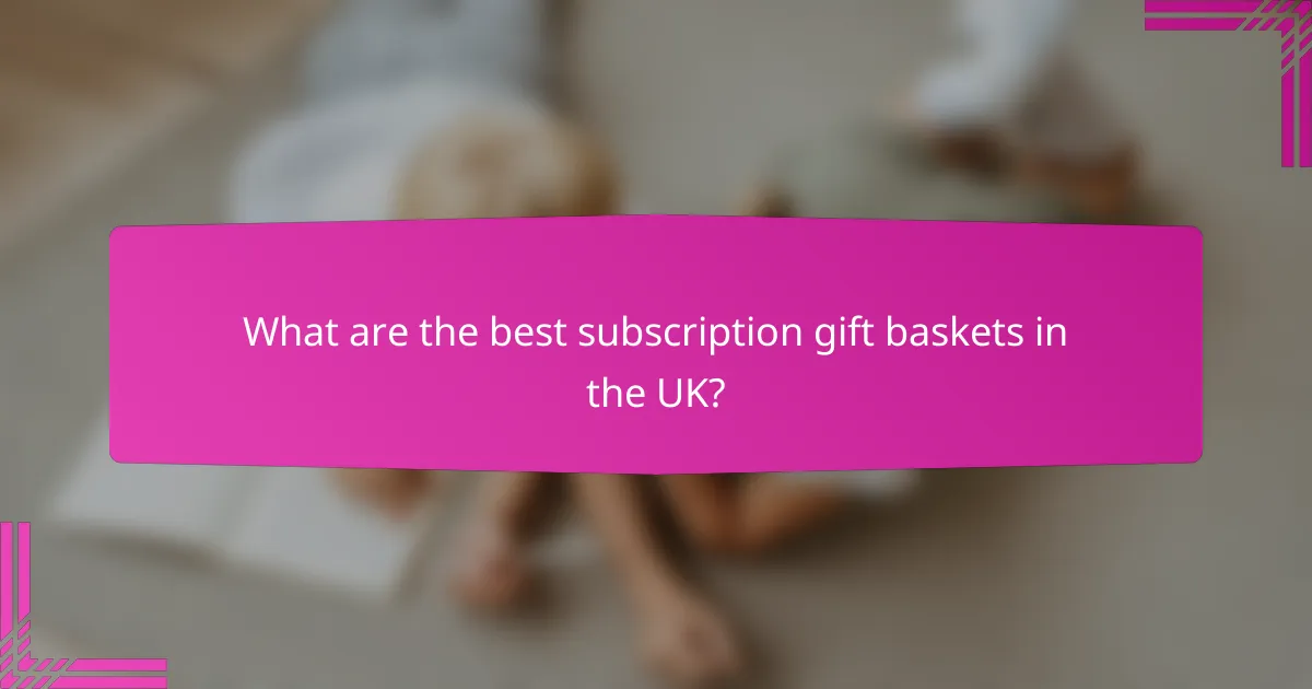 What are the best subscription gift baskets in the UK?
