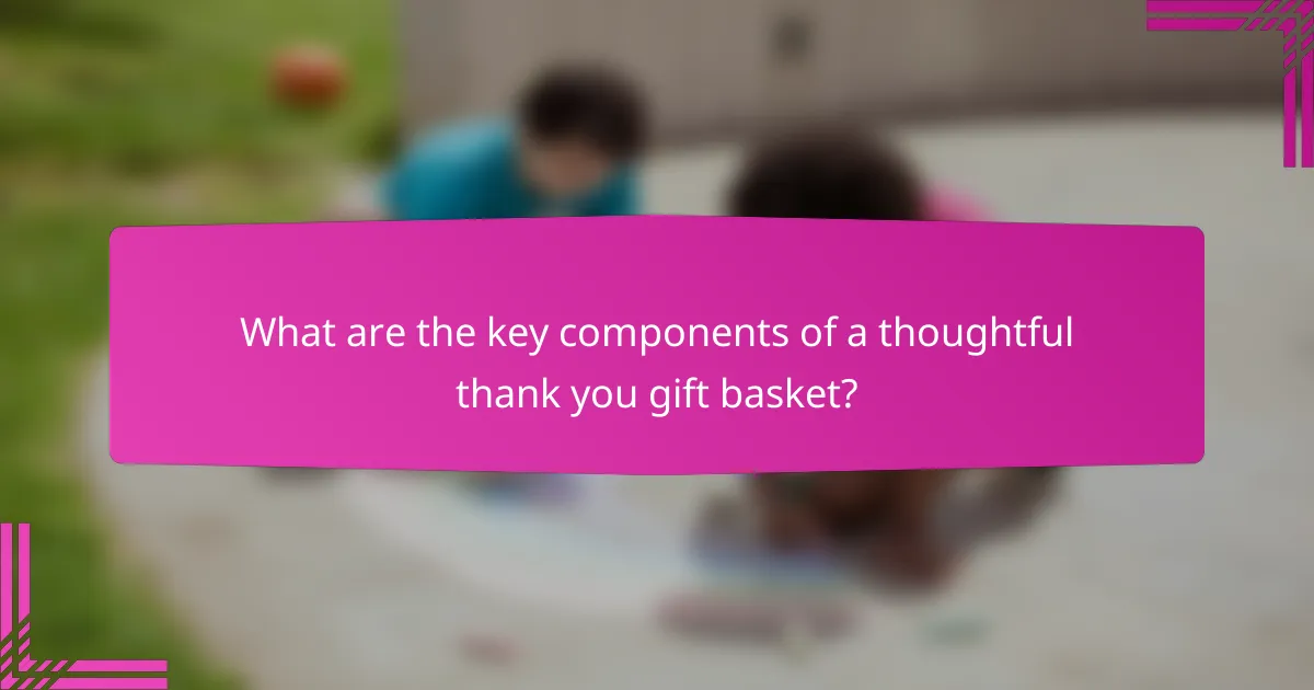 What are the key components of a thoughtful thank you gift basket?