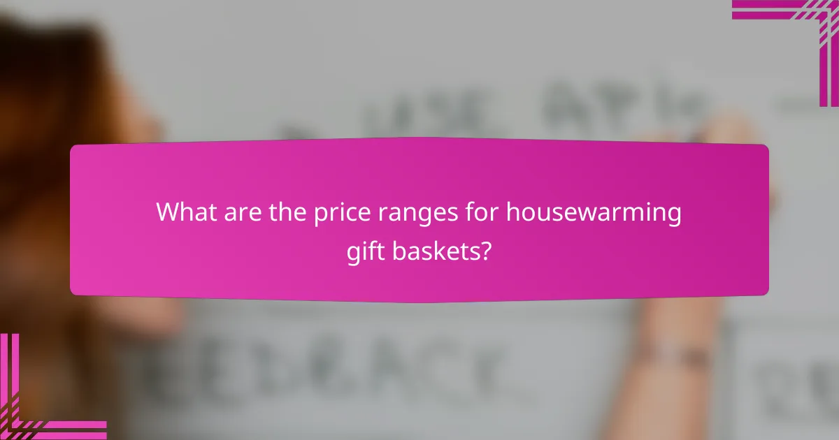 What are the price ranges for housewarming gift baskets?