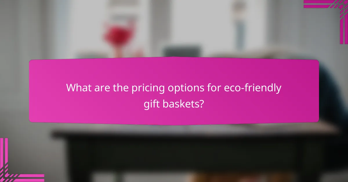 What are the pricing options for eco-friendly gift baskets?