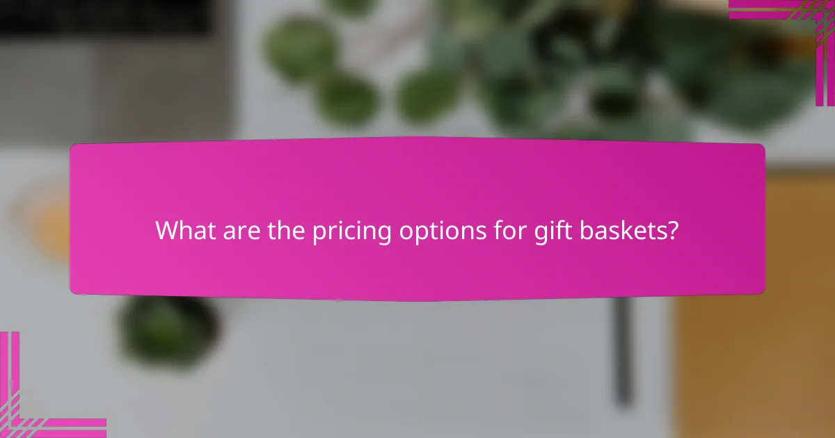 What are the pricing options for gift baskets?