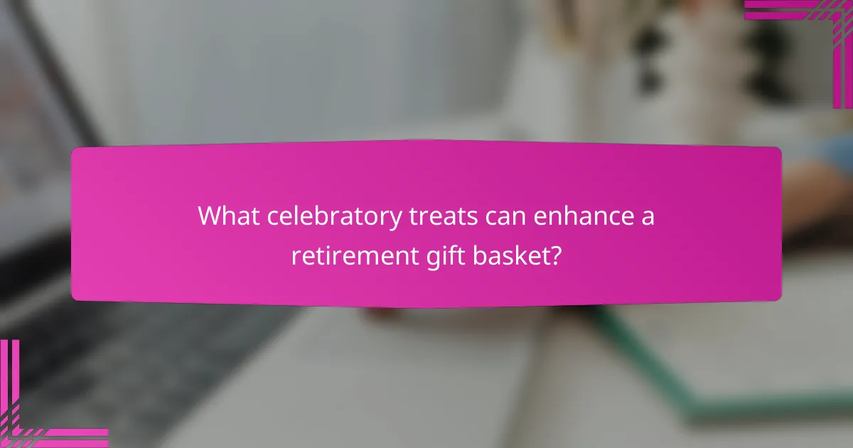 What celebratory treats can enhance a retirement gift basket?