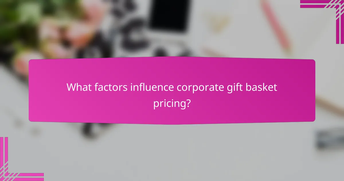 What factors influence corporate gift basket pricing?