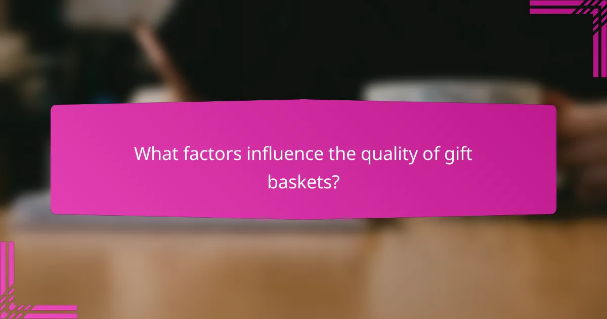 What factors influence the quality of gift baskets?