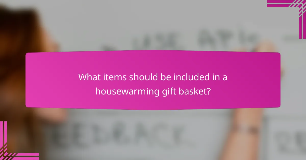 What items should be included in a housewarming gift basket?