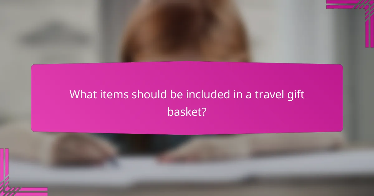 What items should be included in a travel gift basket?