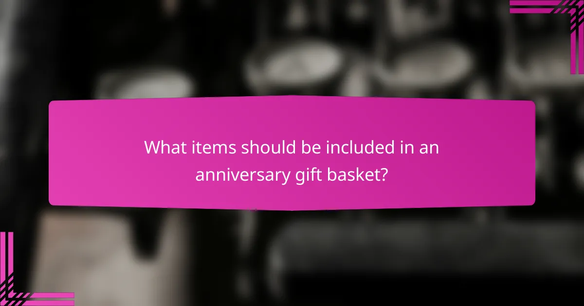 What items should be included in an anniversary gift basket?