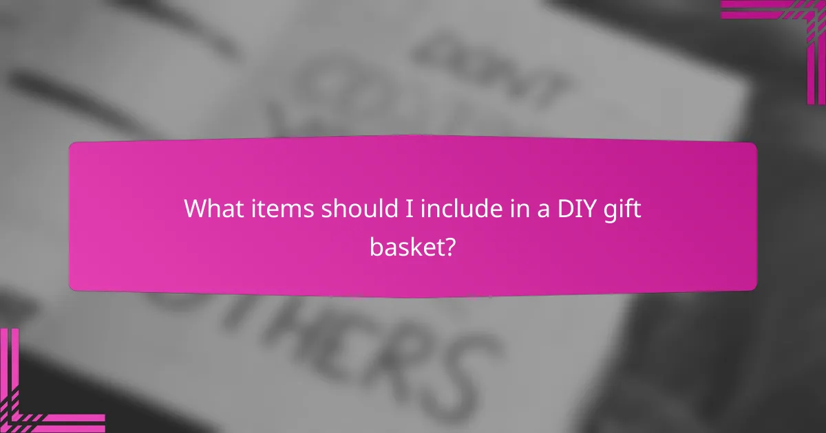 What items should I include in a DIY gift basket?