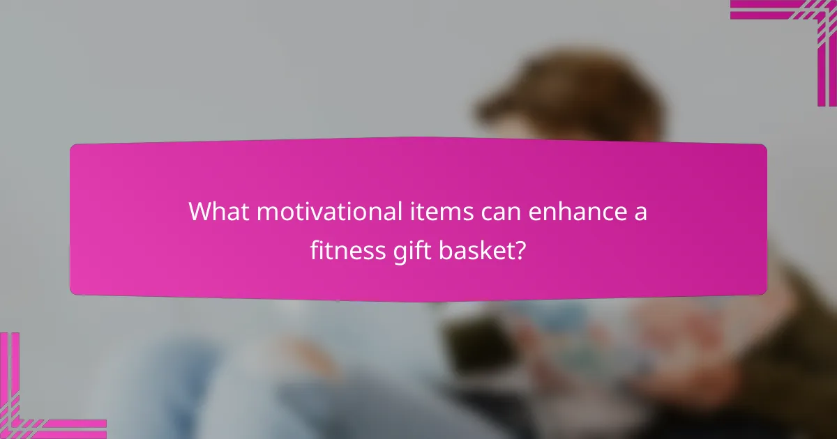 What motivational items can enhance a fitness gift basket?