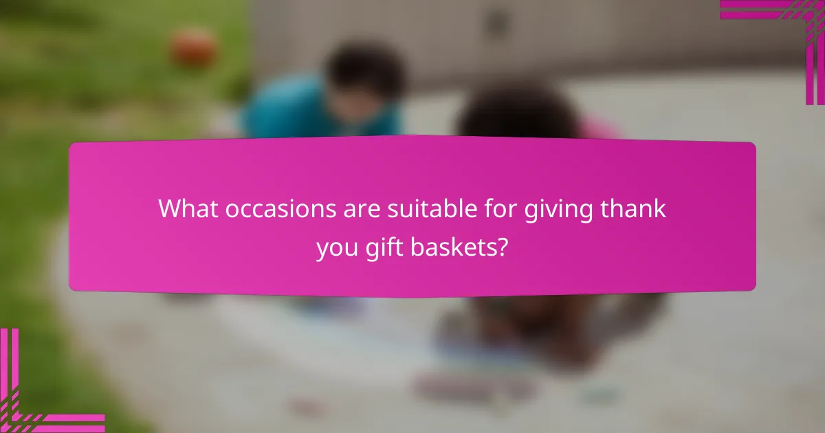 What occasions are suitable for giving thank you gift baskets?