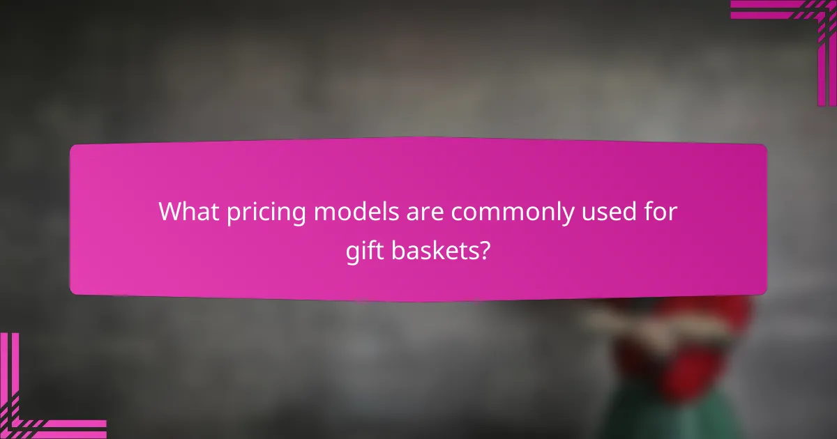 What pricing models are commonly used for gift baskets?