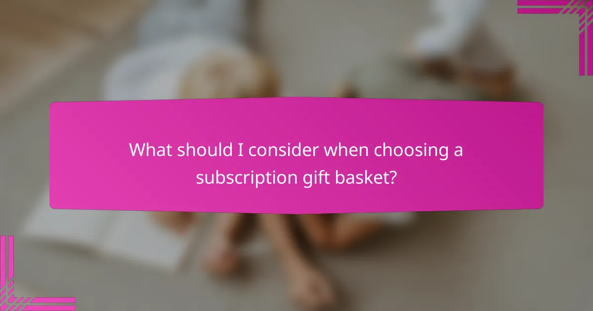 What should I consider when choosing a subscription gift basket?