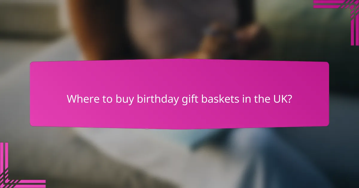 Where to buy birthday gift baskets in the UK?