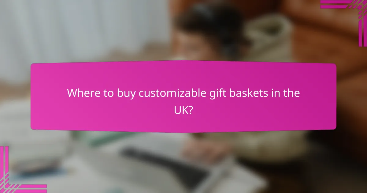 Where to buy customizable gift baskets in the UK?