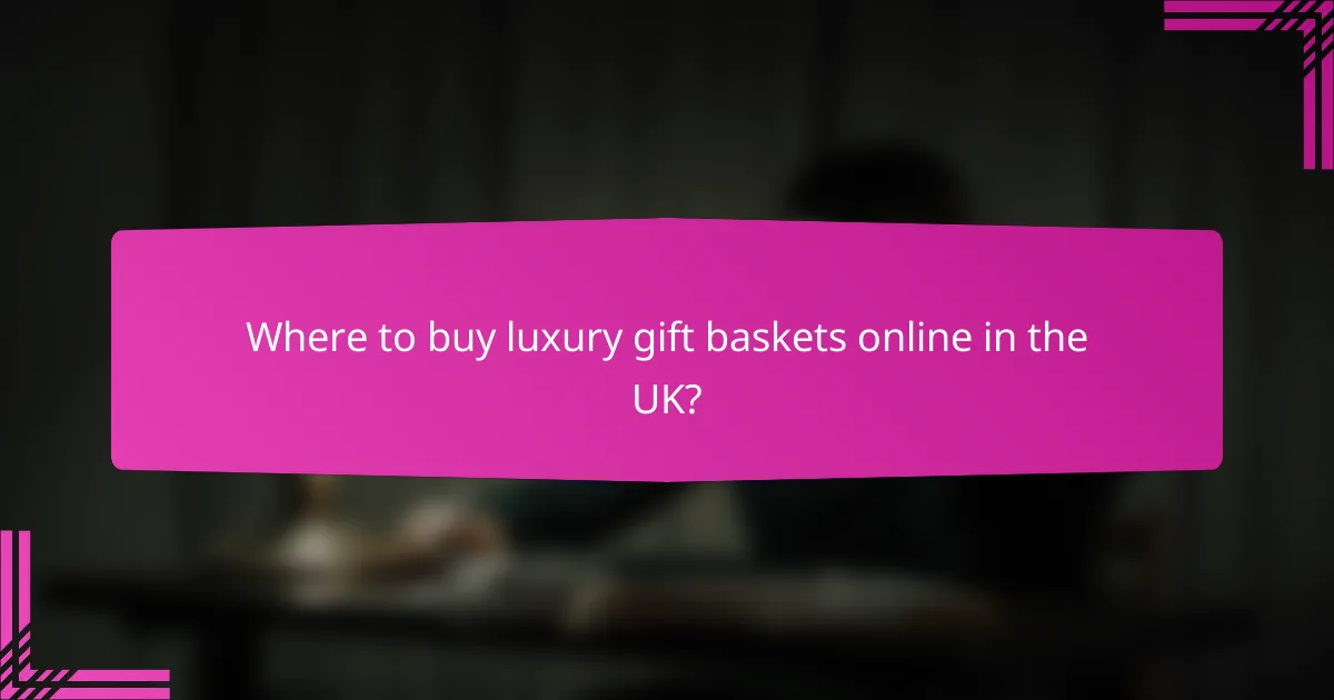 Where to buy luxury gift baskets online in the UK?